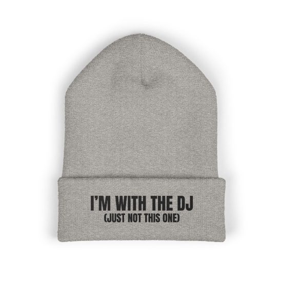 I'm With The DJ (Just Not This One) Embroidered Cuffed Beanie