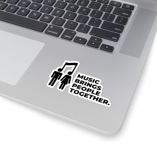 Music Brings People Together Sticker — Kiss-Cut Vinyl Decal for Laptops & Guitars