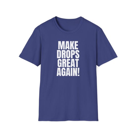 Make Drops Great Again Unisex T-Shirt